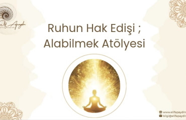 RUHUN HAKEDİŞİ: ALABİLMEK ATÖLYESİ