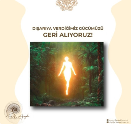 DIŞARIYA VERDİĞİMİZ GÜCÜMÜZÜ GERİ ALIYORUZ